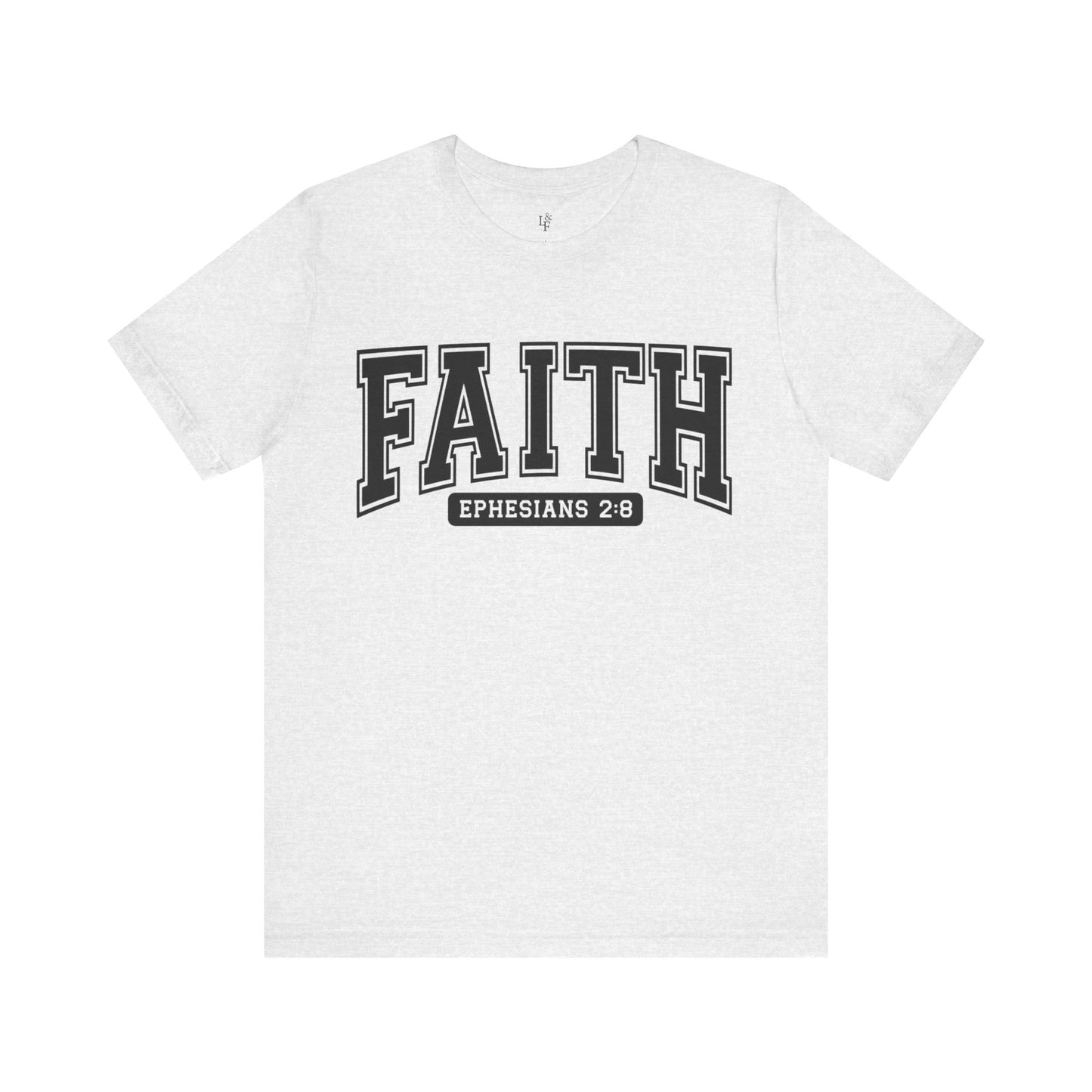 FAITH, EPHESIANS 2:8 - Faith Shirt