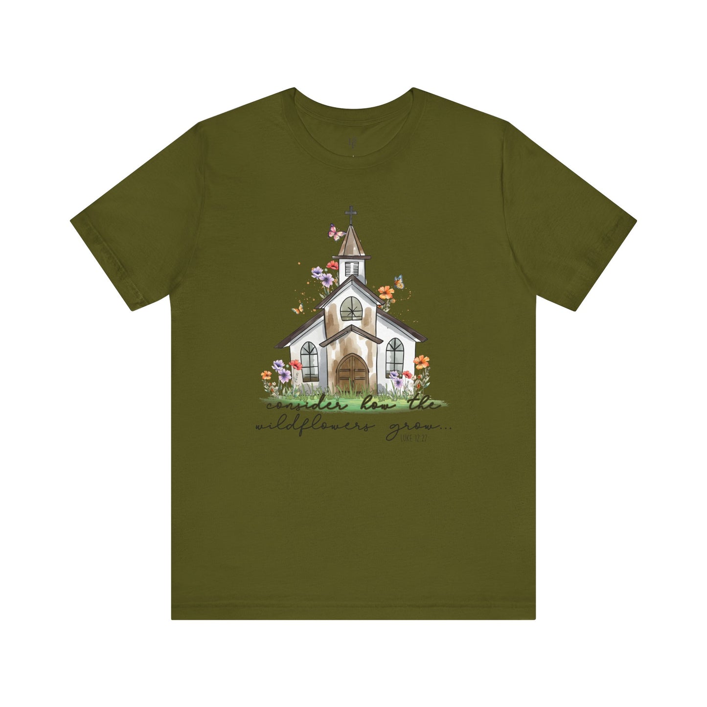 CONSIDER HOW THE WILDFLOWERS GROW, LUKE 12:27 - Faith Shirt