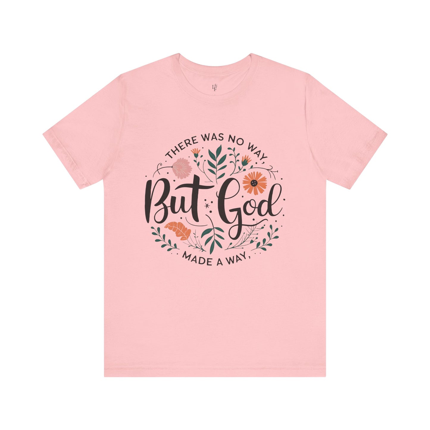 THERE WAS NO WAY BUT GOD MADE A WAY -Christian Unisex T-Shirt