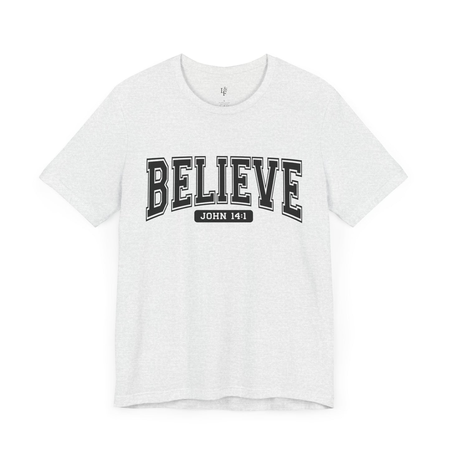 BELIEVE, JOHN 14:1 - Faith Shirt