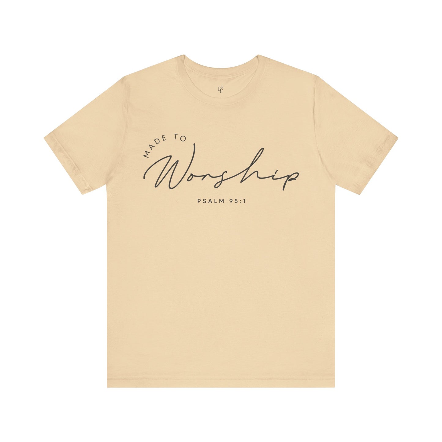 MADE TO WORSHIP, PSALM 95:1 - Faith Shirt