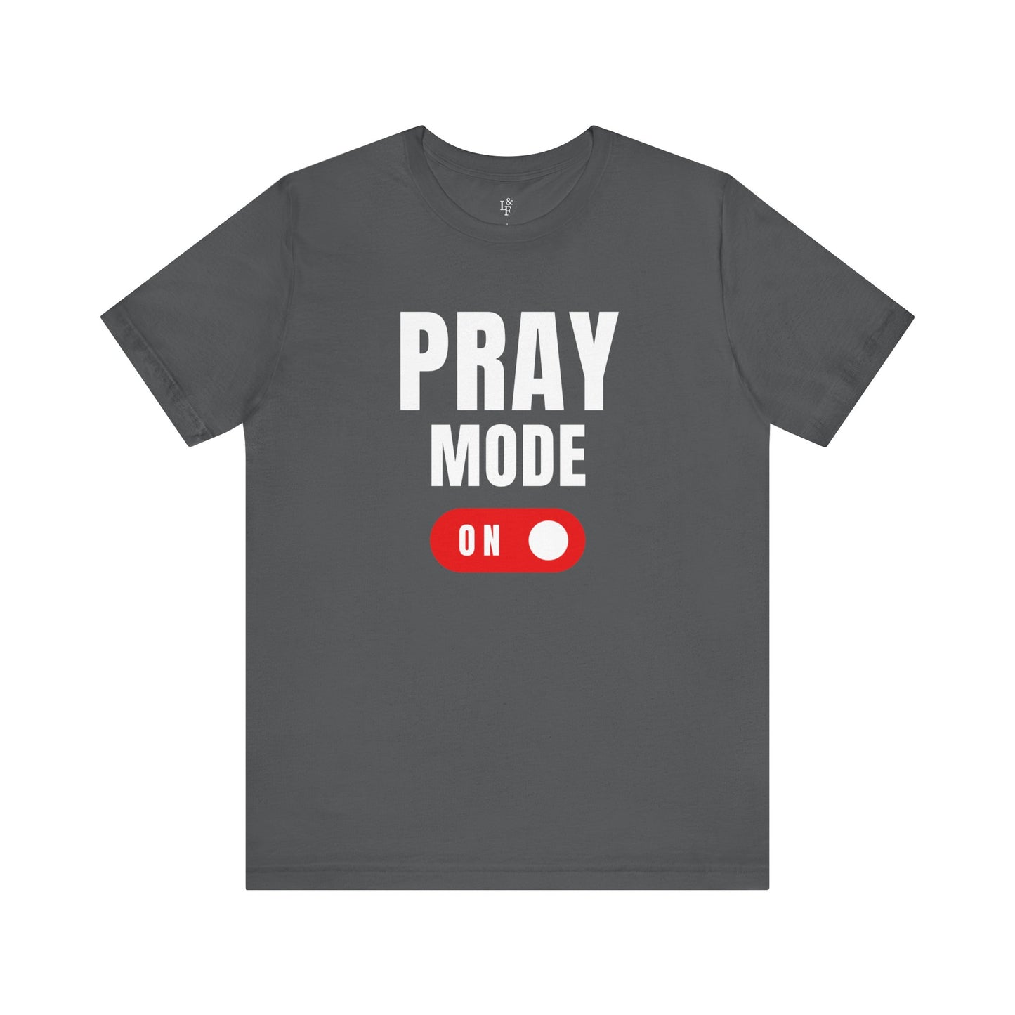 PRAY MODE ON - Faith Shirt