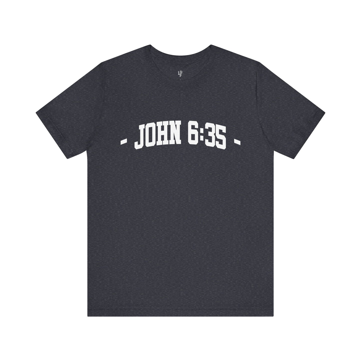 JOHN 6:35 - Faith Shirt