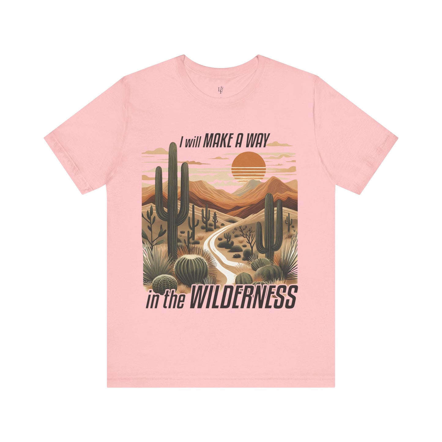 I WILL MAKE A WAY IN THE WILDERNESS- Faith Shirt