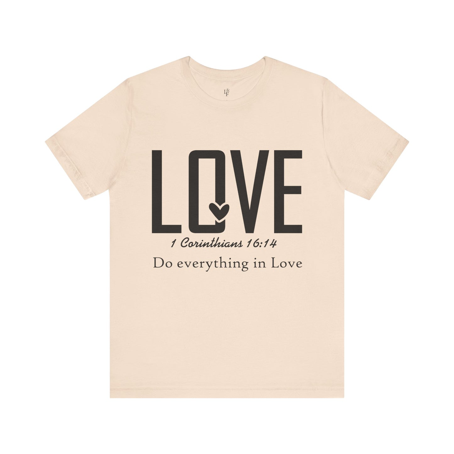 LOVE, 1 CORINTHIANS 16:14 - Christian Unisex T-shirt