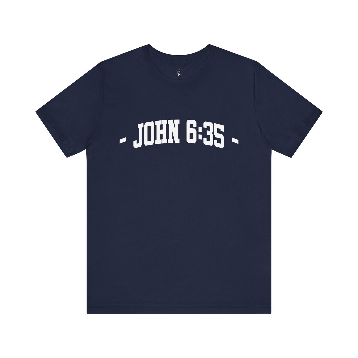 JOHN 6:35 - Faith Shirt