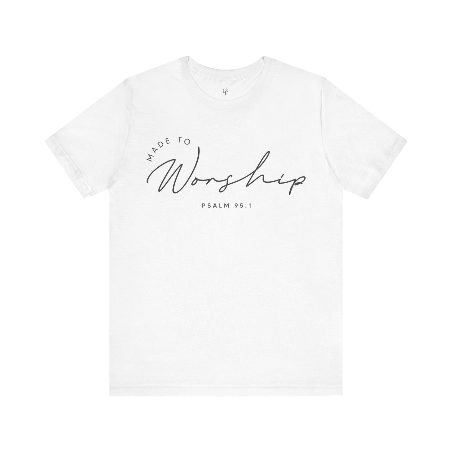 MADE TO WORSHIP, PSALM 95:1 - Faith Shirt
