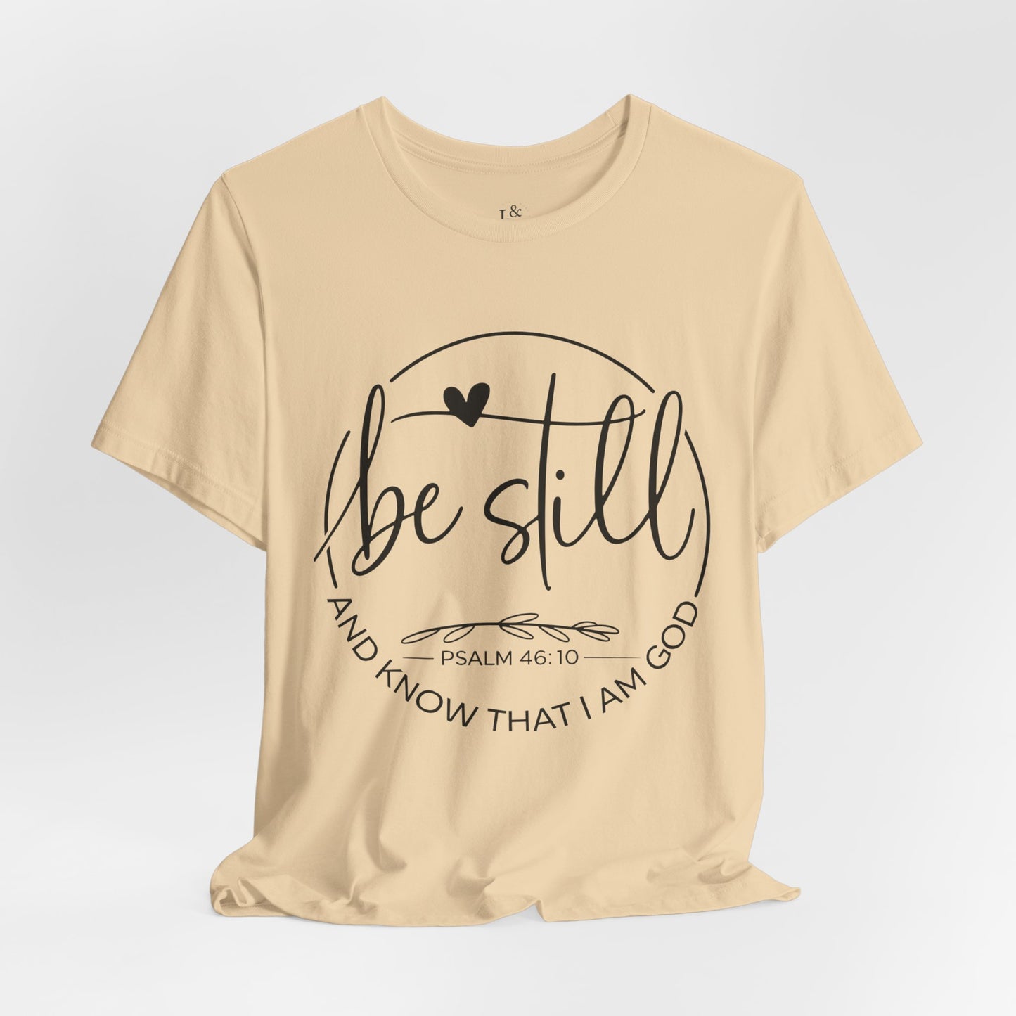 BE STILL AND KNOW THAT I AM GOD, PSALM 46:10 - Christian Unisex T-shirt