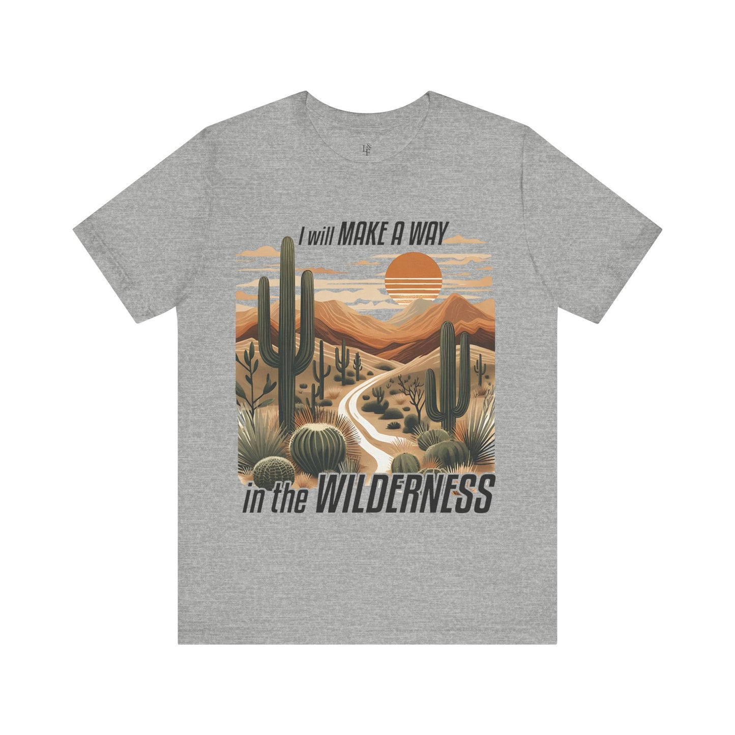 I WILL MAKE A WAY IN THE WILDERNESS- Faith Shirt