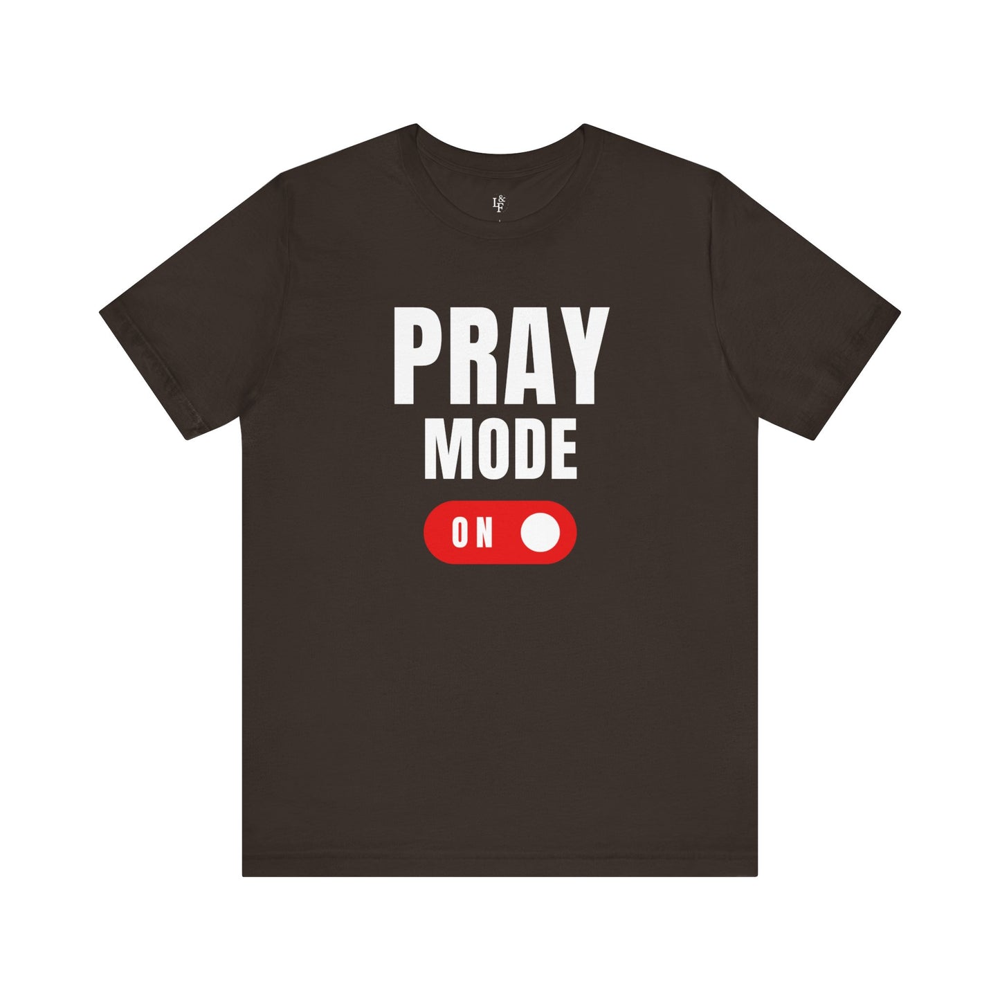 PRAY MODE ON - Faith Shirt