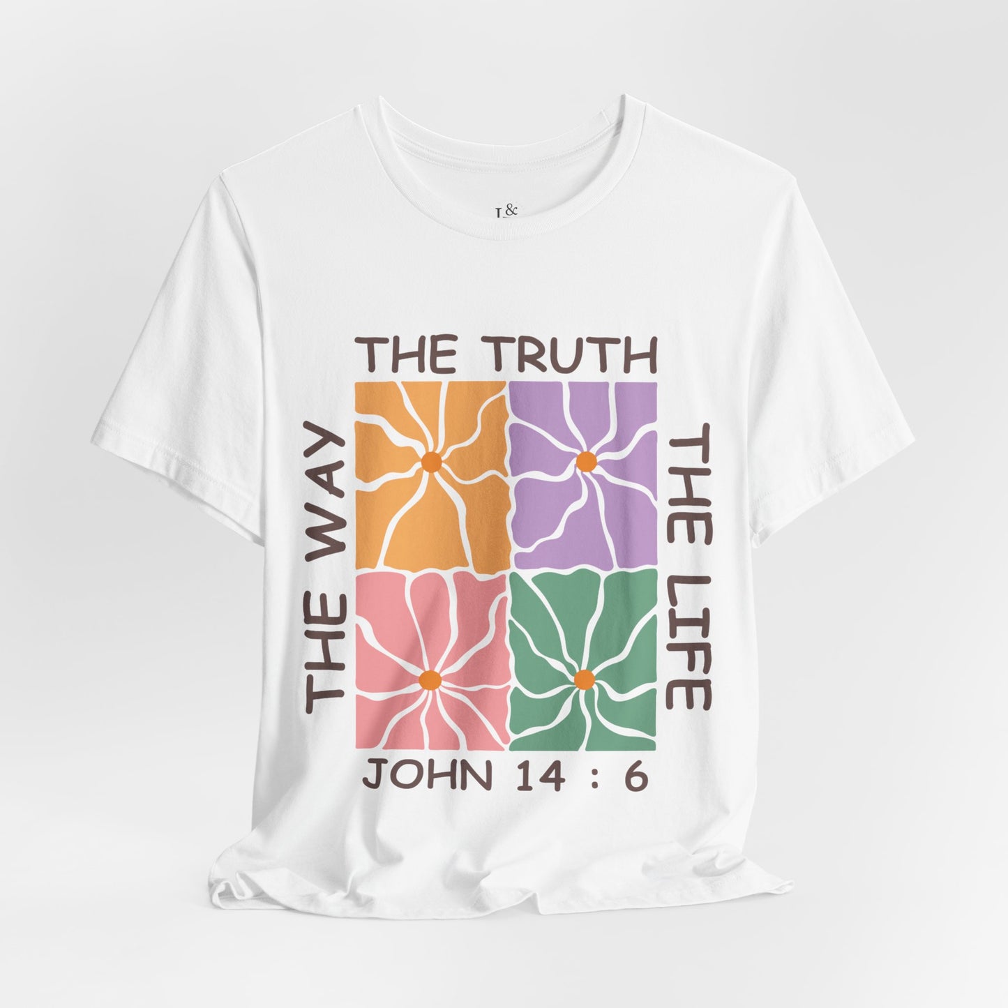 THE WAY THE TRUTH THE LIFE, JOHN 4:16 - Faith Shirt