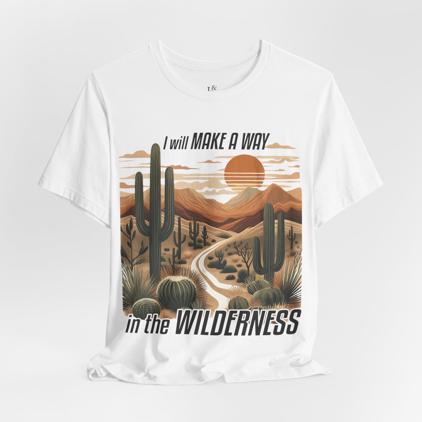 I WILL MAKE A WAY IN THE WILDERNESS- Faith Shirt