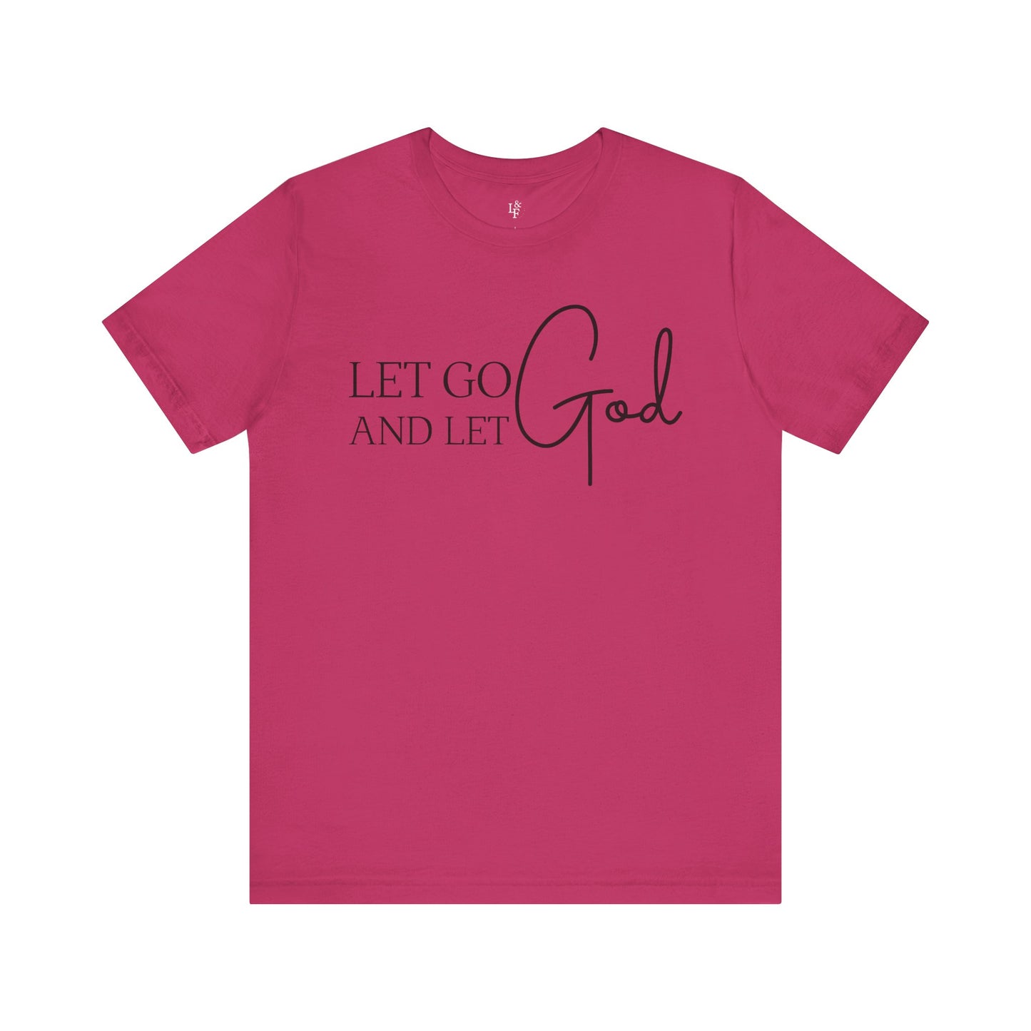 LET GO LET GOD - Faith Shirt
