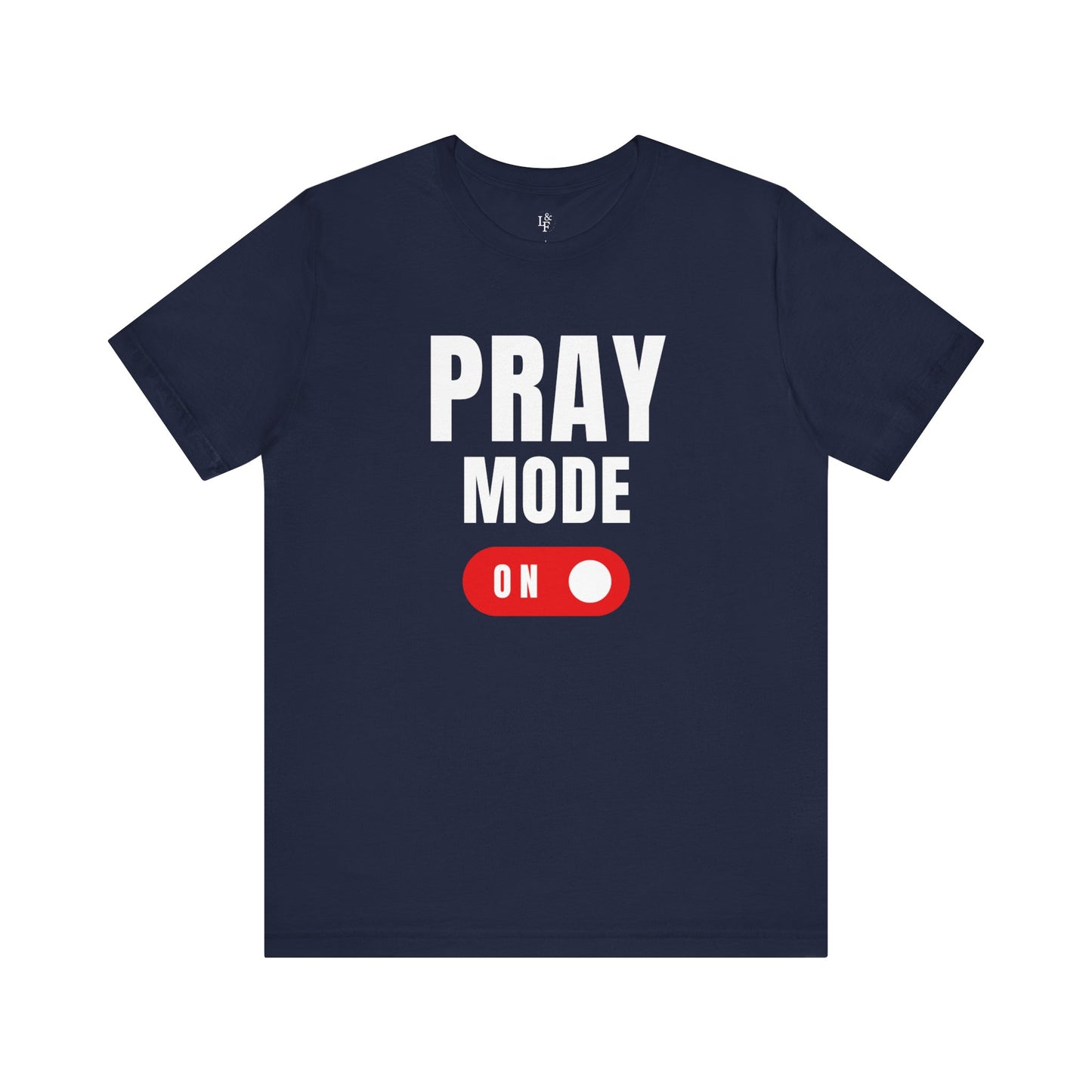 PRAY MODE ON - Faith Shirt