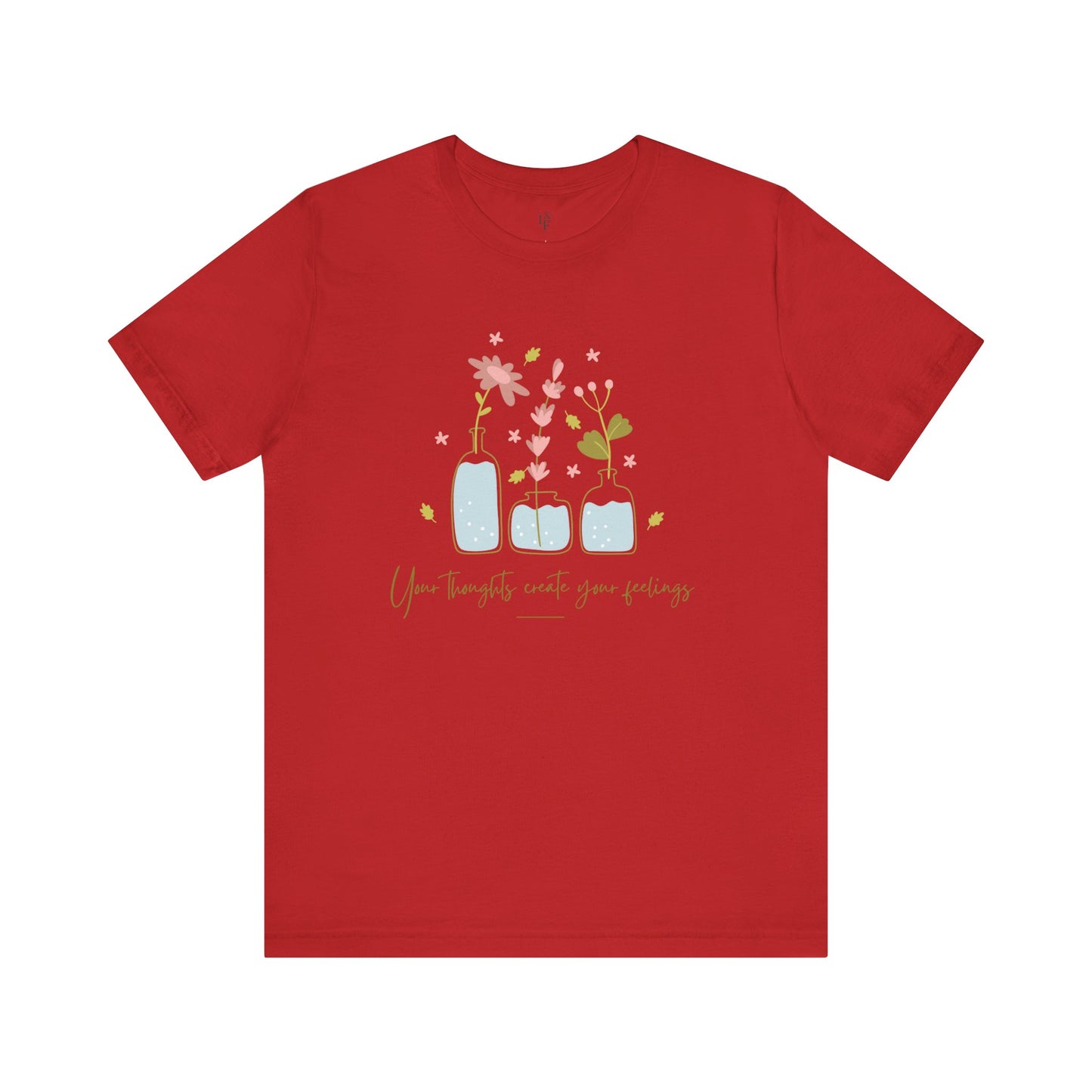 YOUR THOUGHTS CREATE YOUR FEELINGS - Faith Shirt