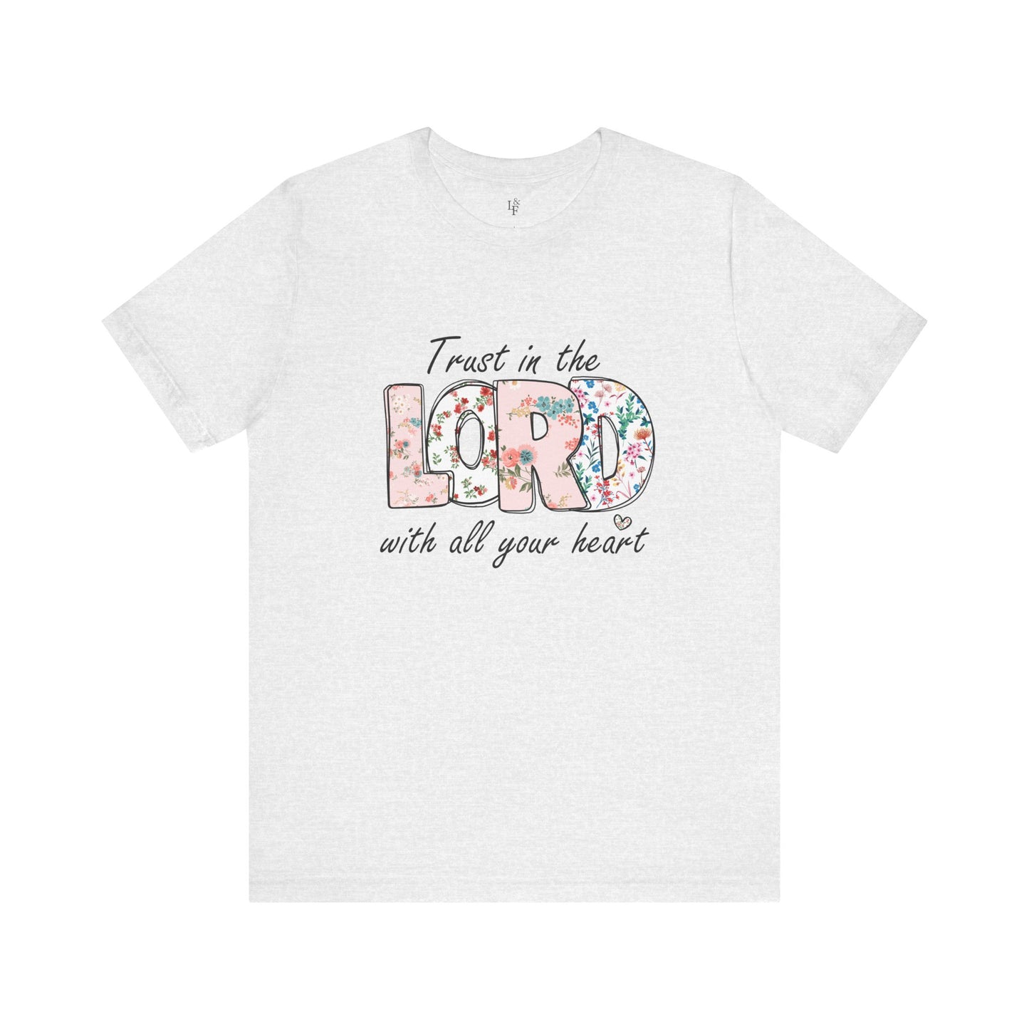 TRUST IN THE LORD WITH ALL YOUR HEART - Faith Shirt