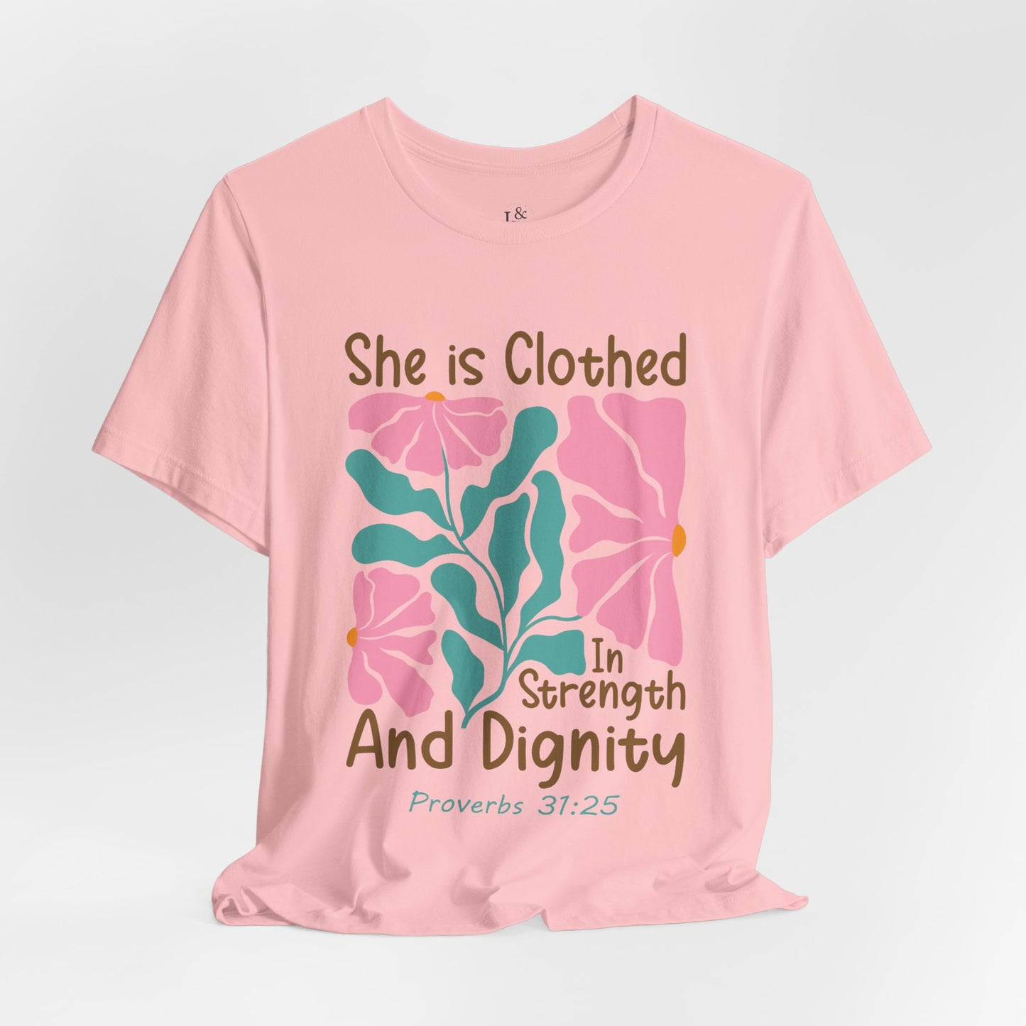 SHE IS CLOTHED IN STRENGTH AND DIGNITY, PROVERB 31:25- Faith Shirt