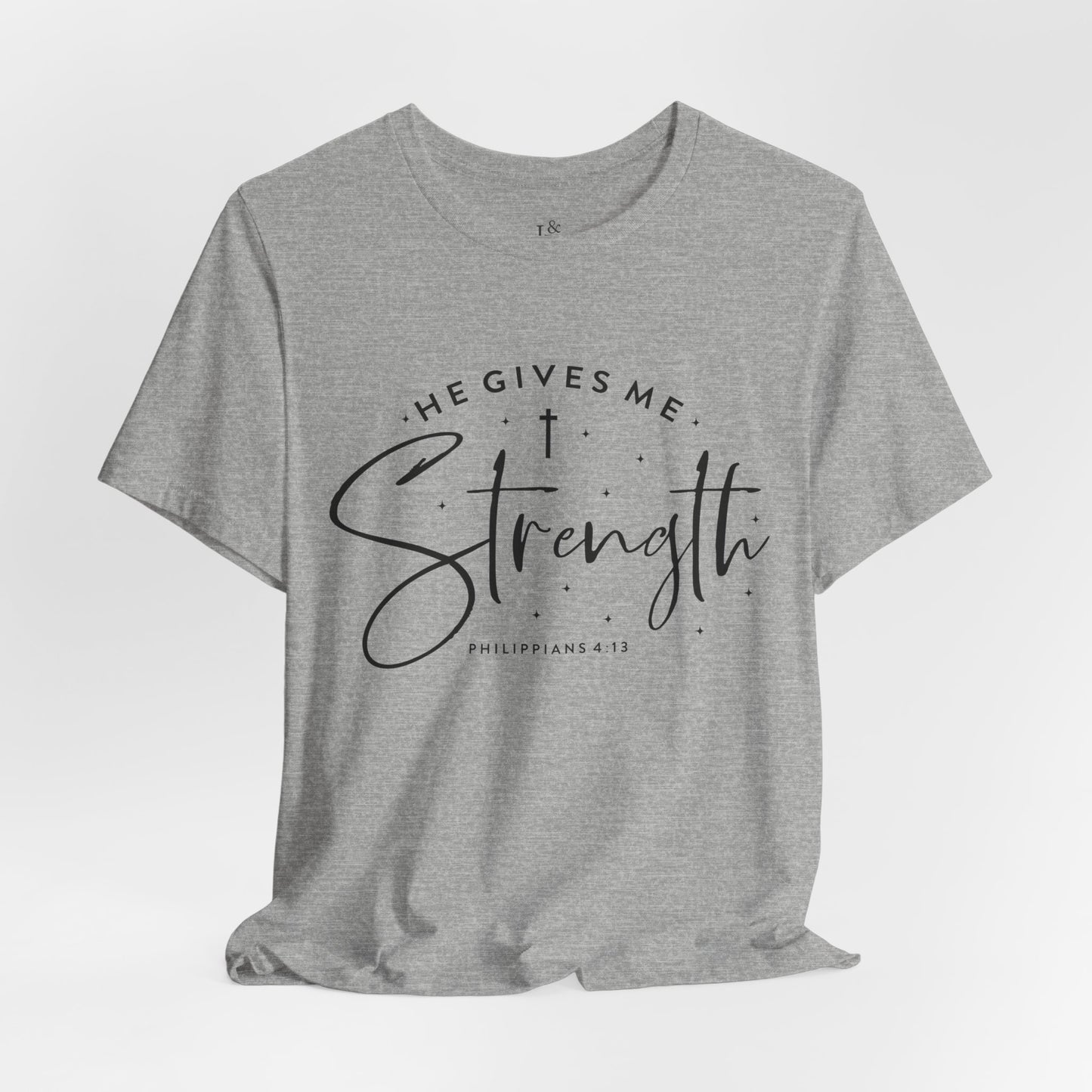 HE GIVES ME STRENGTH, PHILIPPIANS 4:13 - Christian Unisex T-shirt