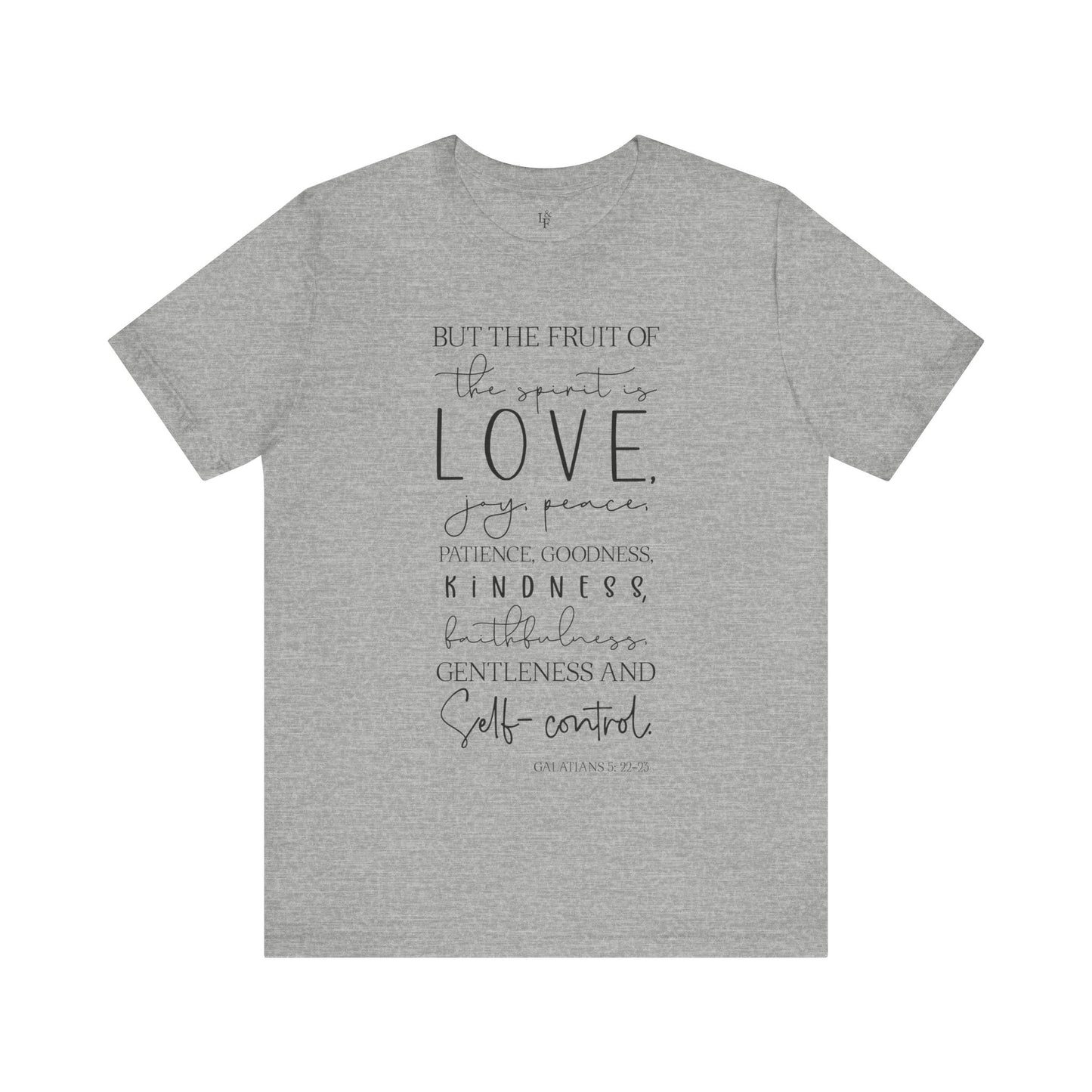 BUT THE FRUIT OF THE SPIRIT IS LOVE, GALATIANS 22:23 - Faith Shirt