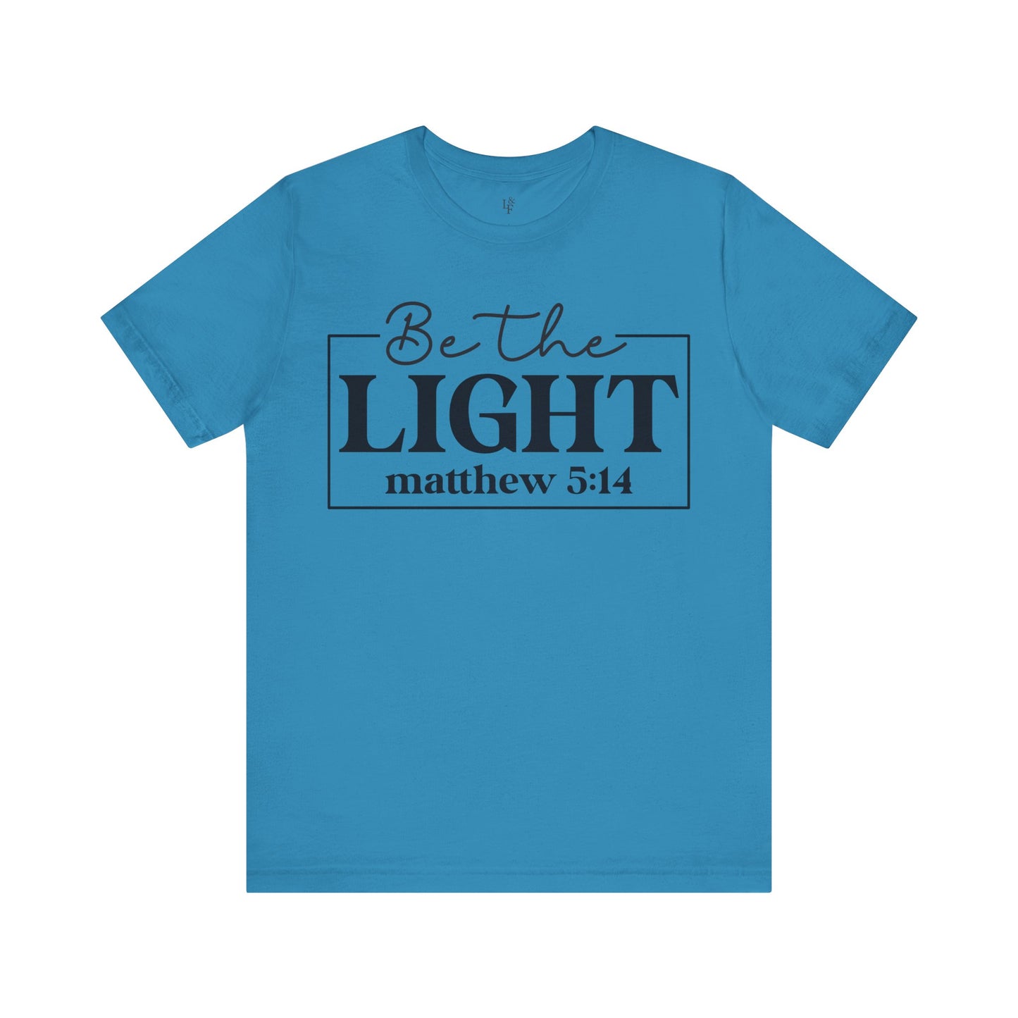 BE THE LIGHT, MATTHEW 5:14 - Faith Shirt