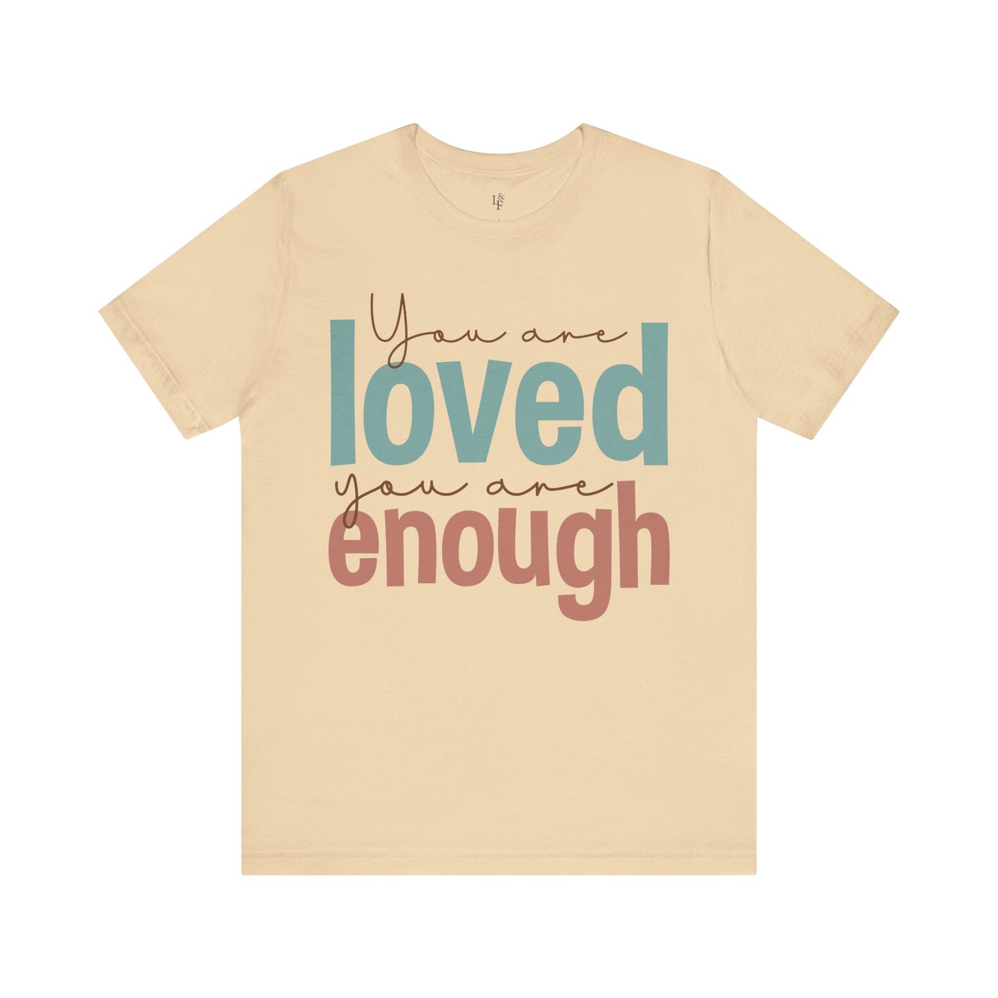 YOU ARE LOVED YOU ARE ENOUGH - Faith Shirt