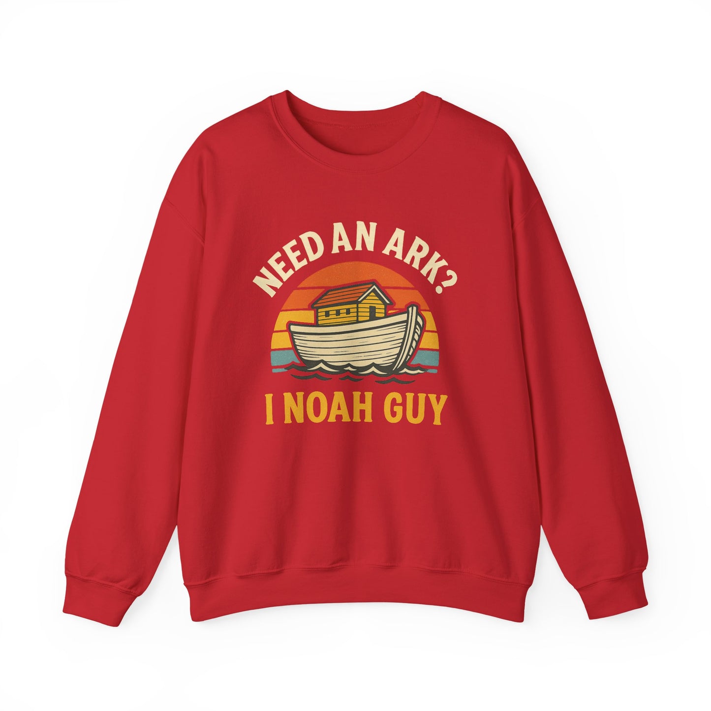 NEED AN ARK? I NOAH GUY - Faith Sweatshirt