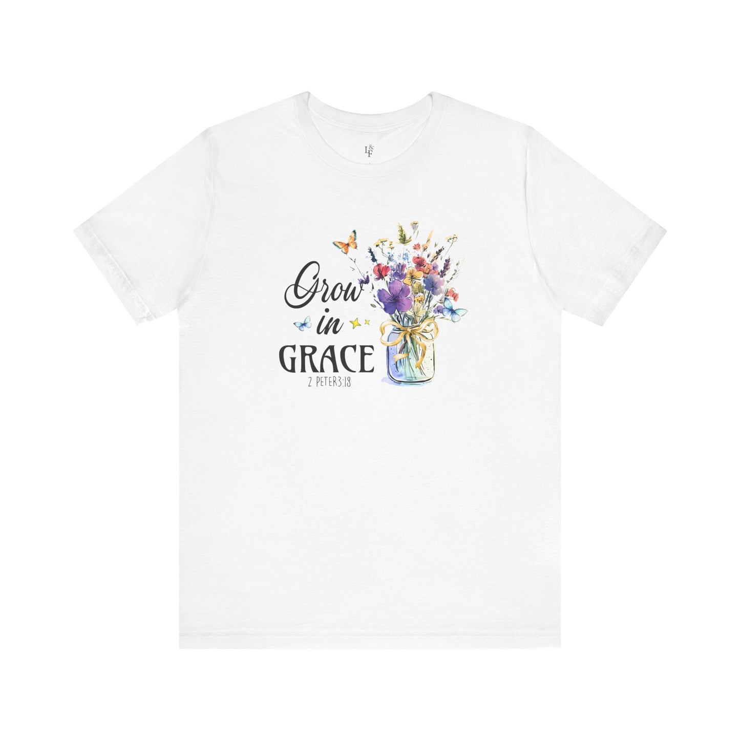 GROW IN GRACE, 2PETER 3:18 - Faith Shirt