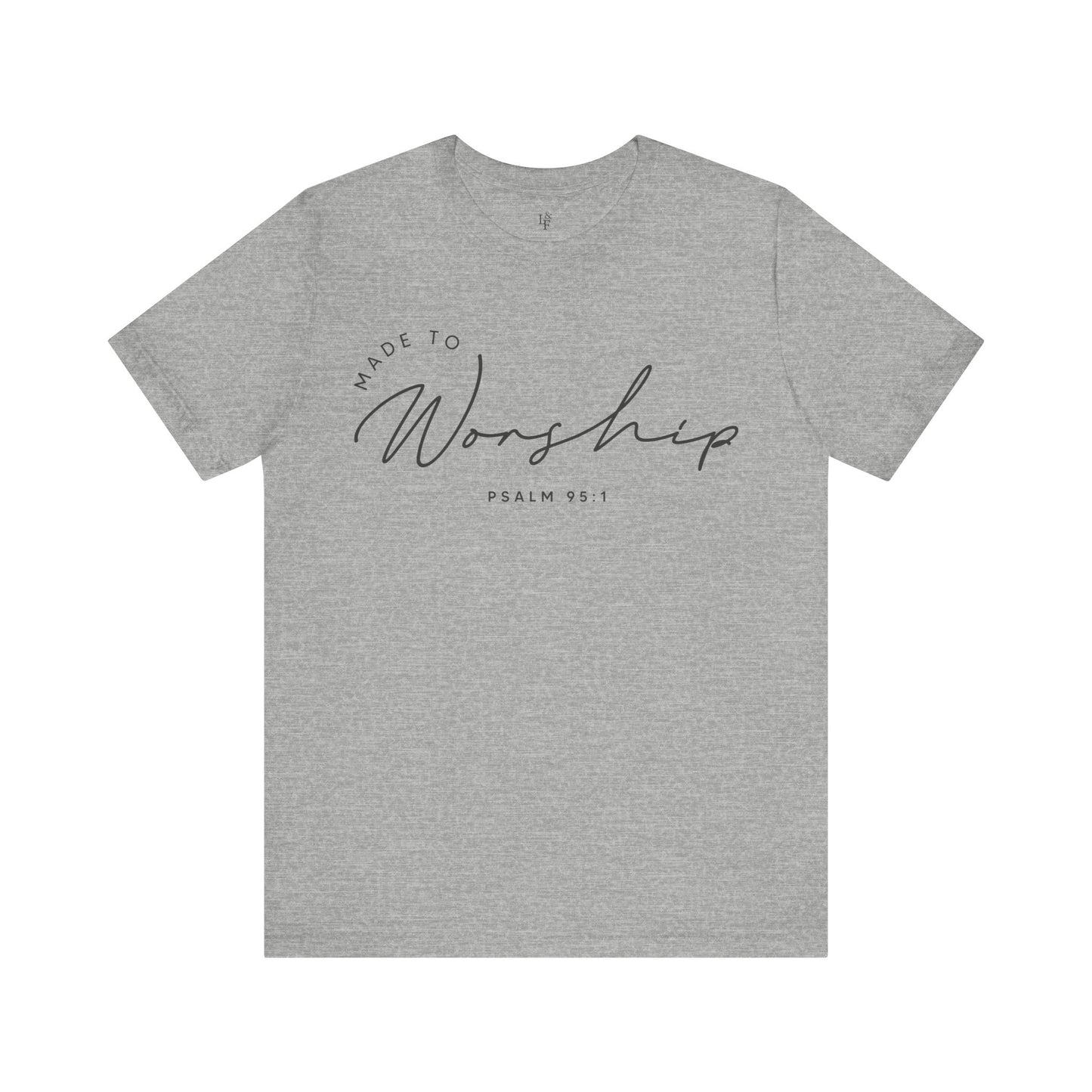 MADE TO WORSHIP, PSALM 95:1 - Faith Shirt