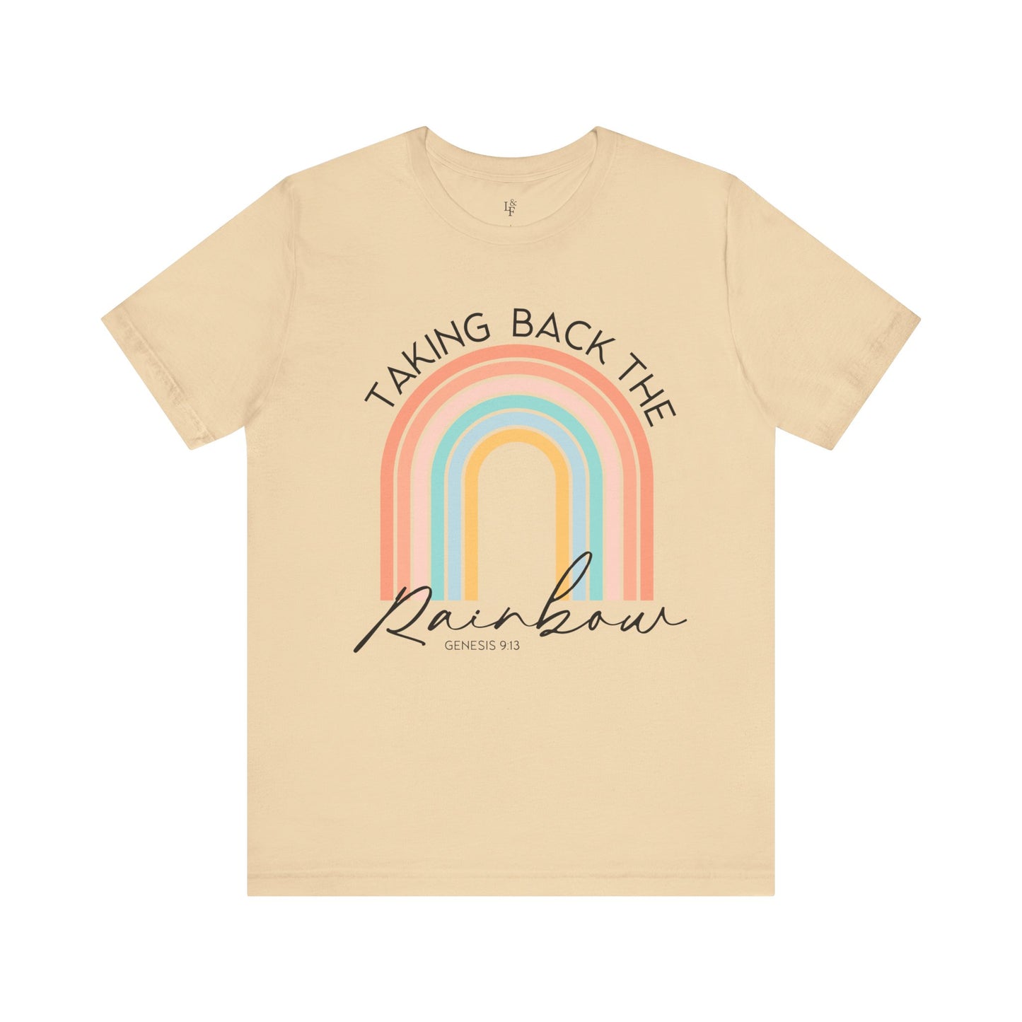TAKING BACK THE RAINBOW, GENESIS 9:13 - Faith Shirt