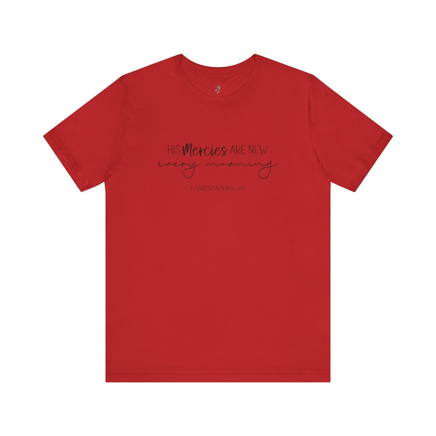 HIS MERCIES ARE NEW EVERY MORNING, LAMENTATIONS 3:23 - Faith Shirt