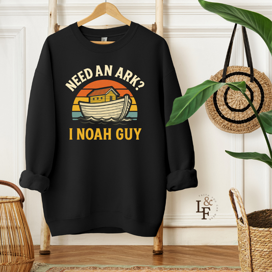 NEED AN ARK? I NOAH GUY - Faith Sweatshirt