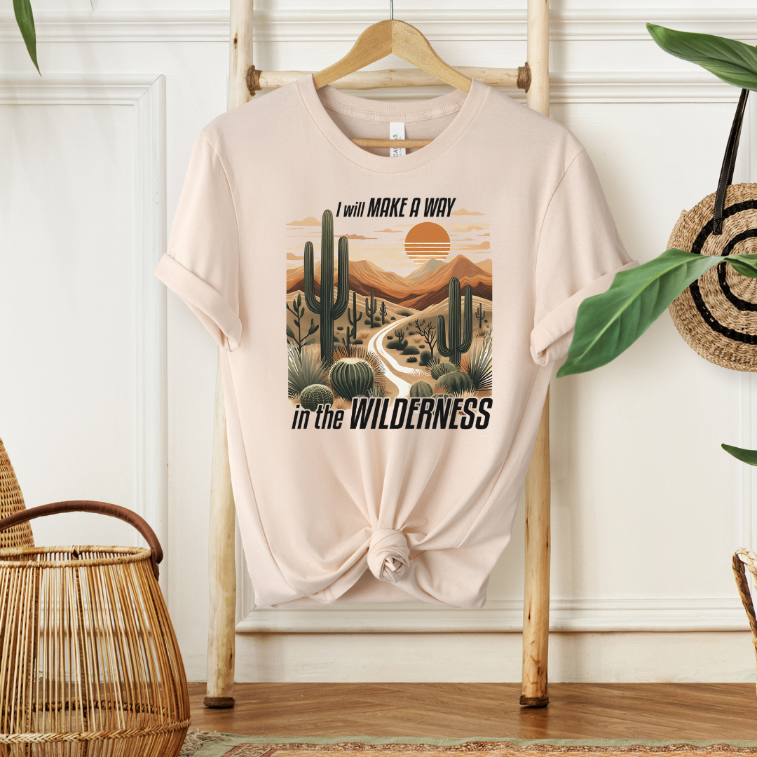 I WILL MAKE A WAY IN THE WILDERNESS- Faith Shirt