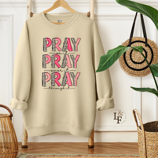 PRAY ON IT PRAY OVER IT PRAY THROUGH IT - Faith Cozy Sweatshirt