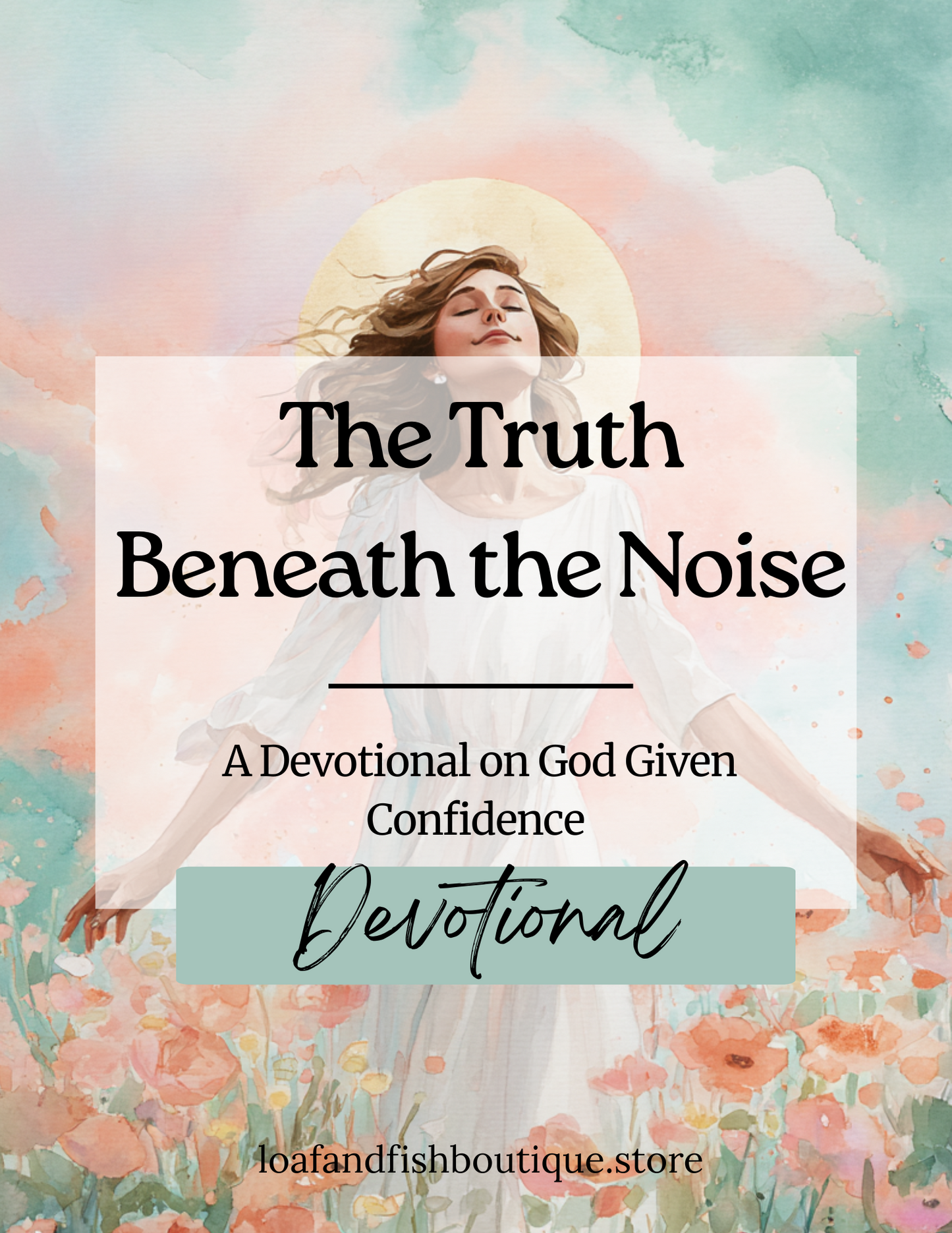 The Truth Beneath the Noise: a Devotional on God Given Confidence