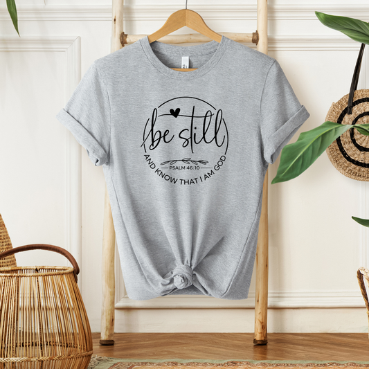 BE STILL AND KNOW THAT I AM GOD, PSALM 46:10 - Christian Unisex T-shirt