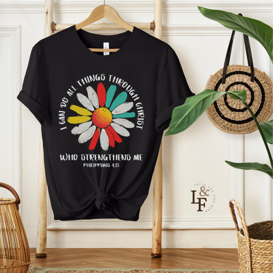 I CAN DO ALL THINGS THROUGH CHRIST WHO STRENGTHENS ME, PHILLIPPIANS 4:13 - Faith Shirts
