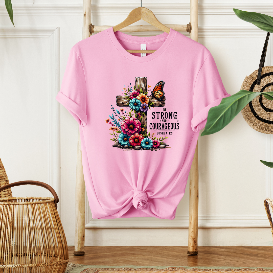 BE STRONG AND COURAGEOUS, JOSHUA 1:9 - Faith Shirt