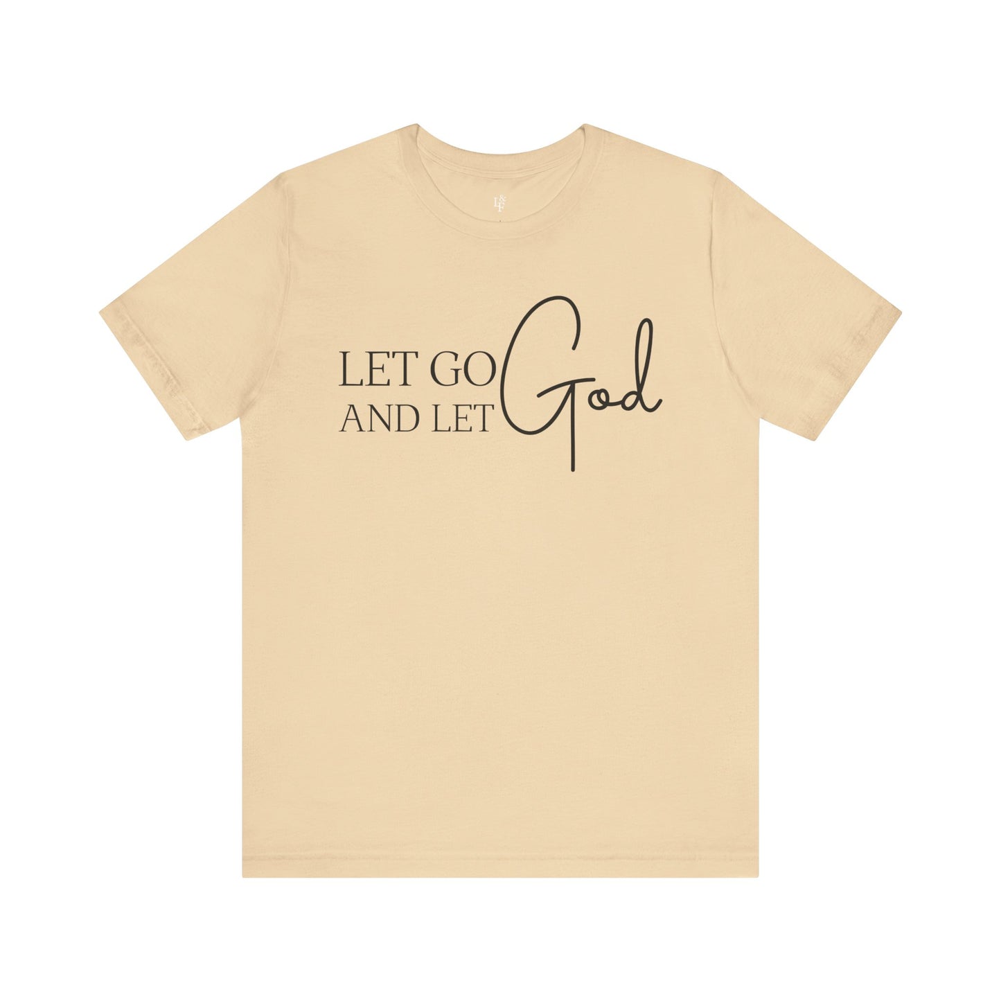 LET GO LET GOD - Faith Shirt