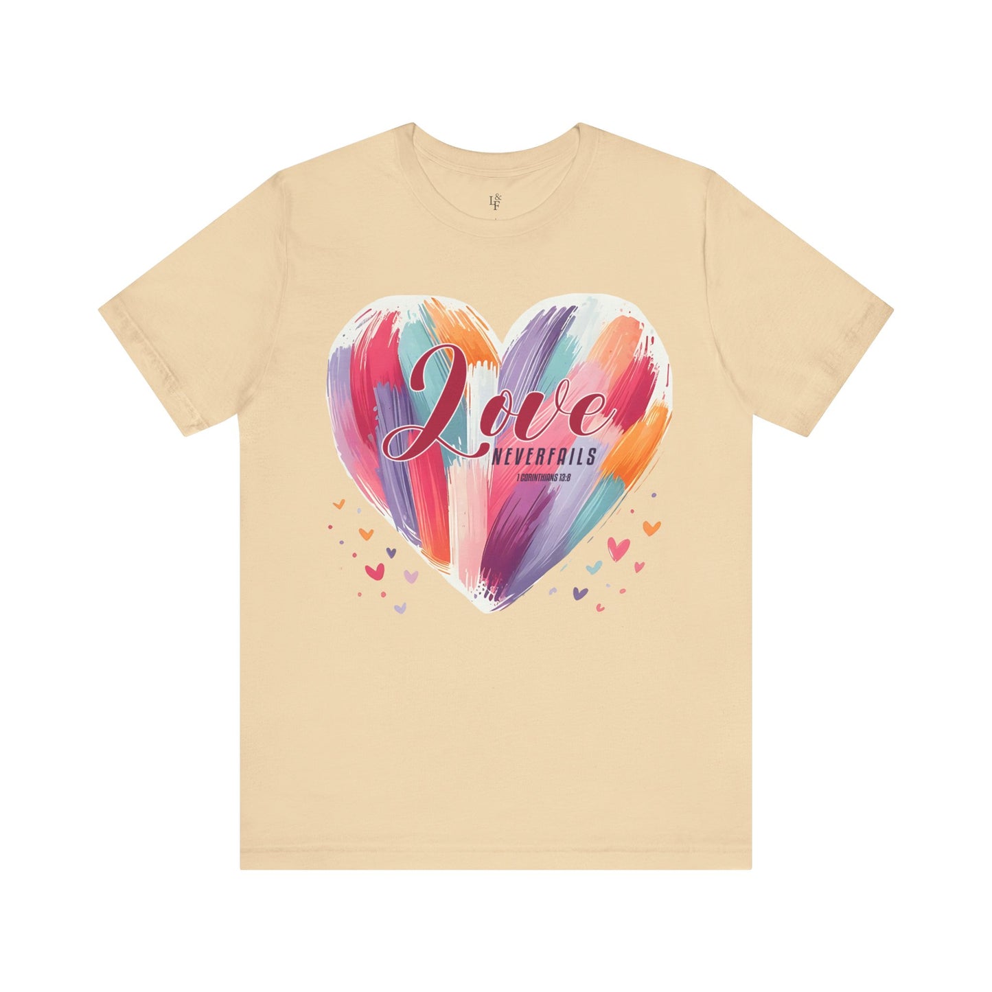 LOVE NEVER FAILS, 1 CORINTHIANS 13:8 - Faith Shirt