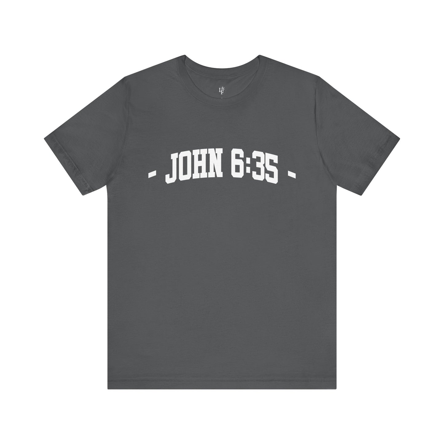 JOHN 6:35 - Faith Shirt