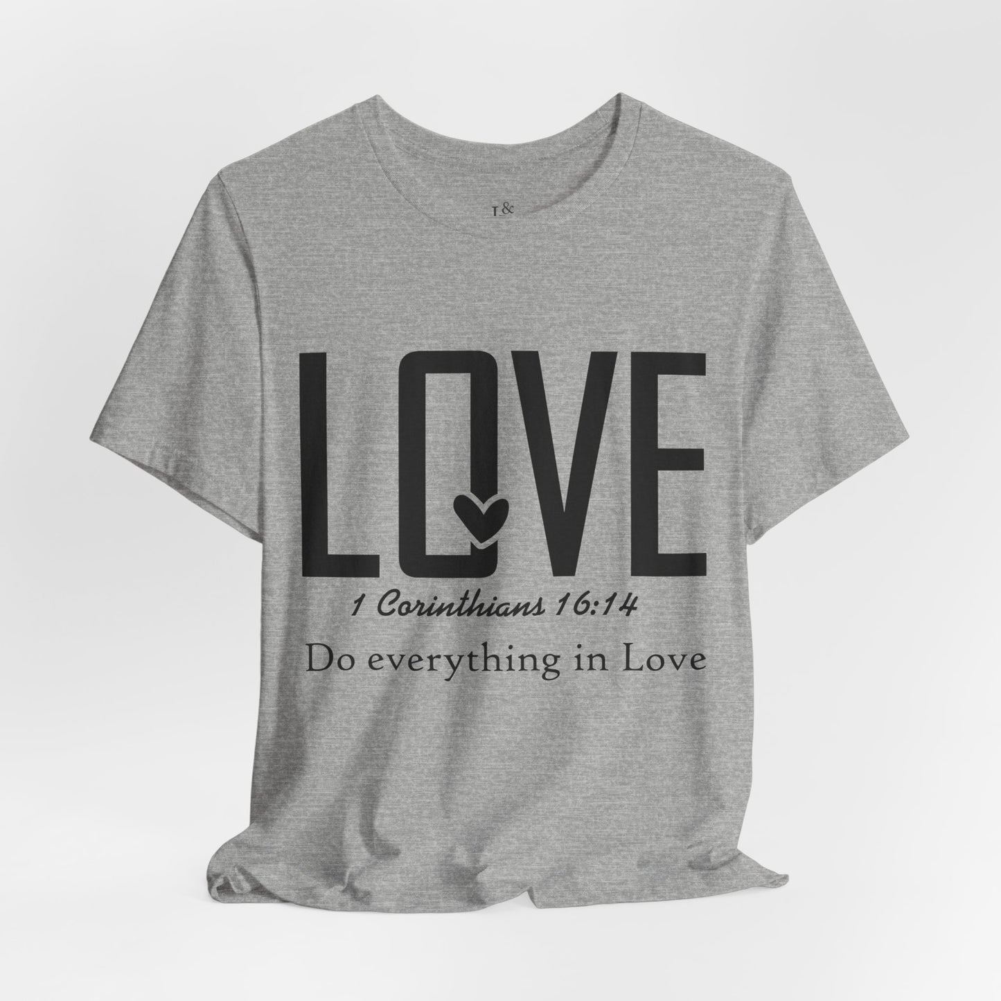 LOVE, 1 CORINTHIANS 16:14 - Christian Unisex T-shirt
