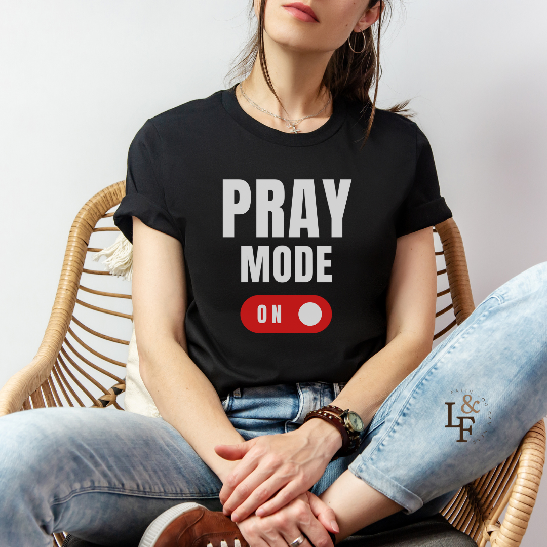 PRAY MODE ON - Faith Shirt