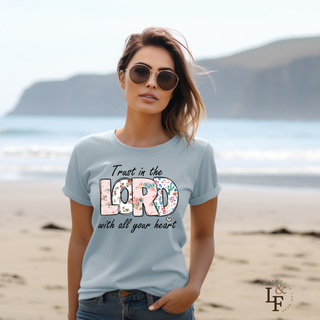 TRUST IN THE LORD WITH ALL YOUR HEART - Faith Shirt