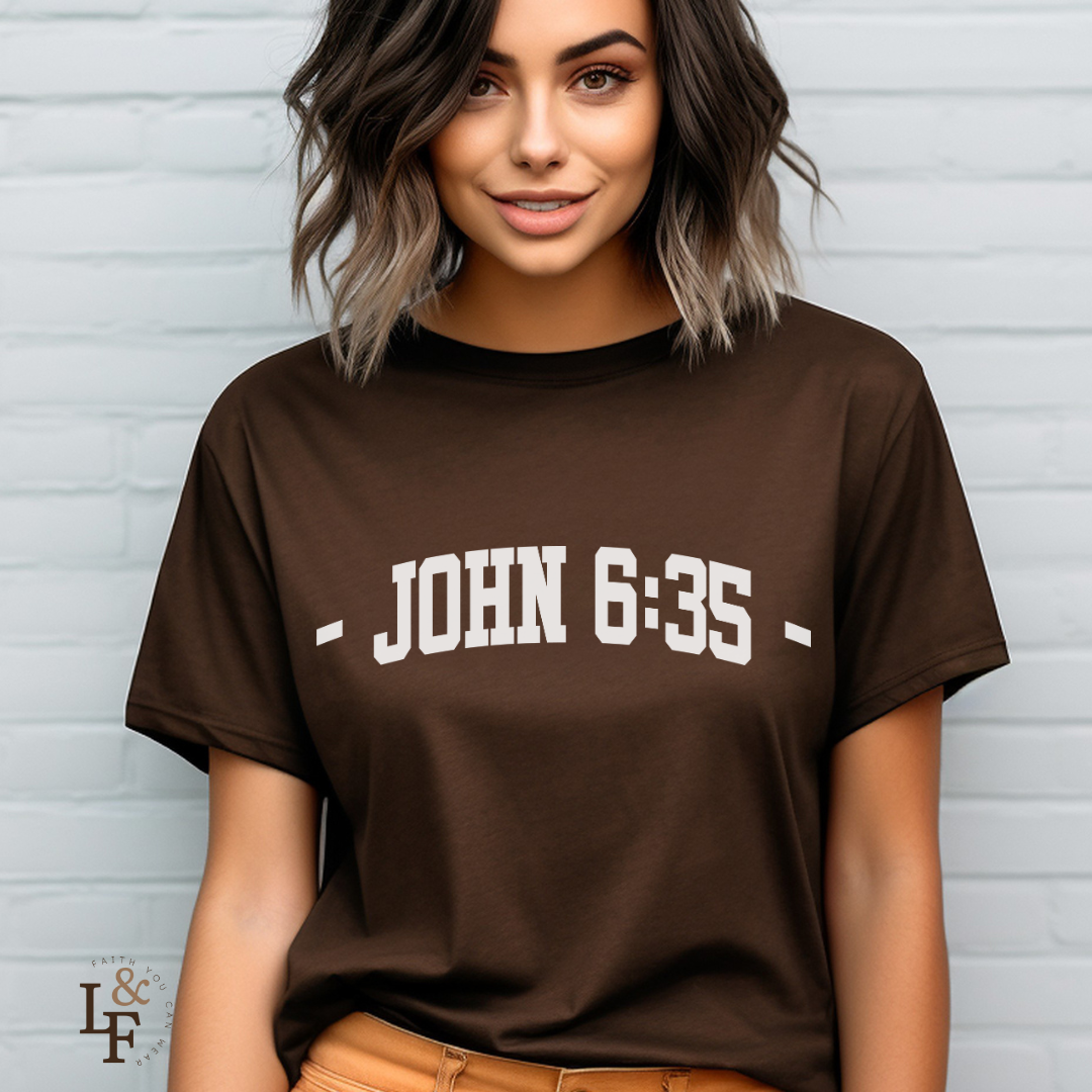 JOHN 6:35 - Faith Shirt