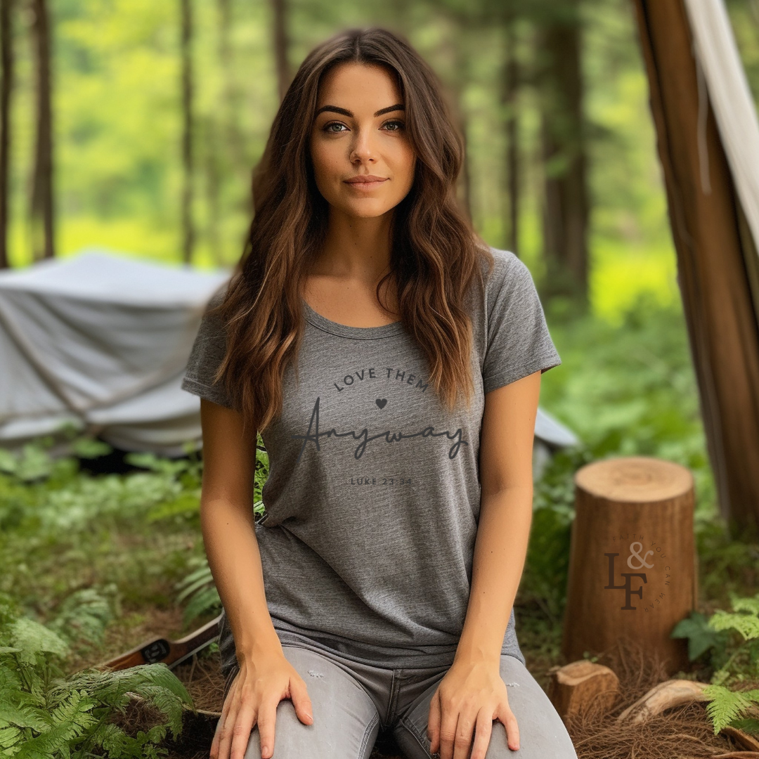 LOVE THEM ANYWAY, LUKE 23:35 - Faith Shirt