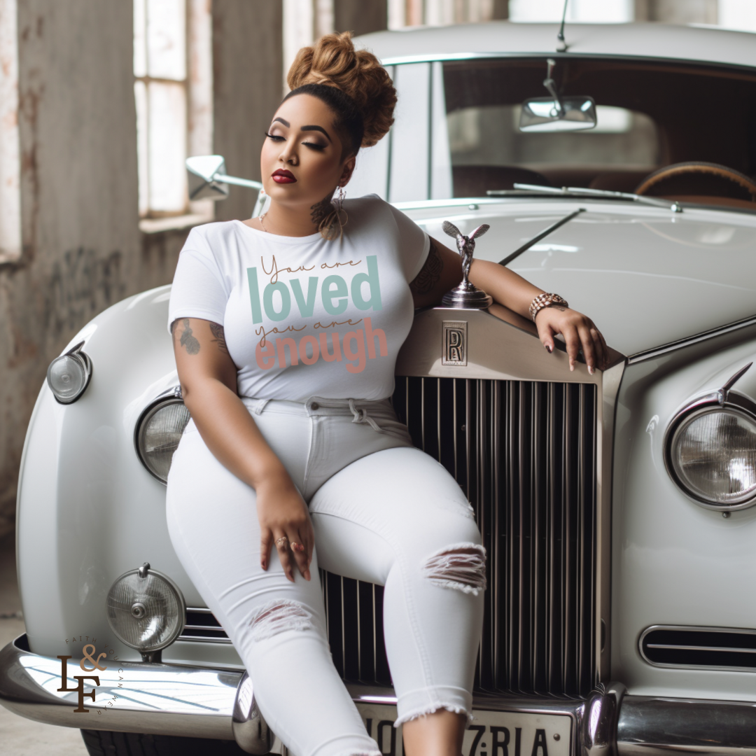 YOU ARE LOVED YOU ARE ENOUGH - Faith Shirt