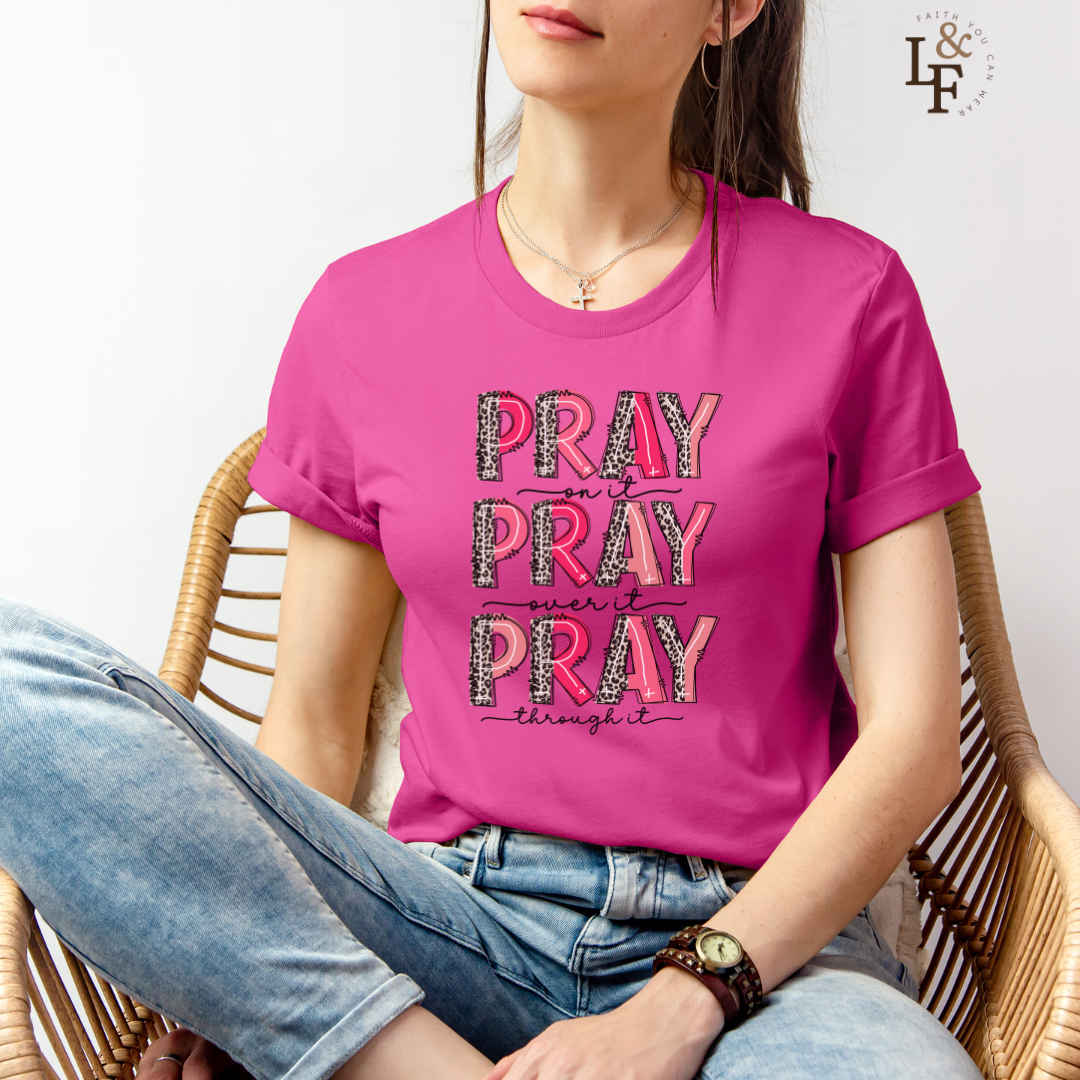 Pray on it, Pray over it, Pray through it - Faith Tee