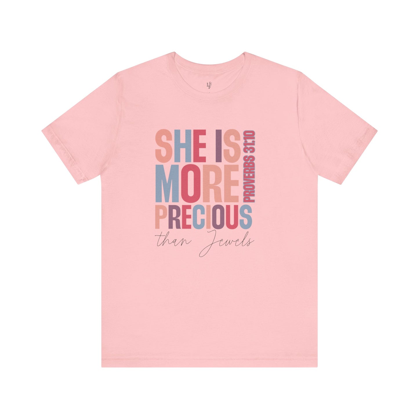 SHE IS MORE PRECIOUS THAN JEWELS, PROVERBS 31:10- Faith Shirt