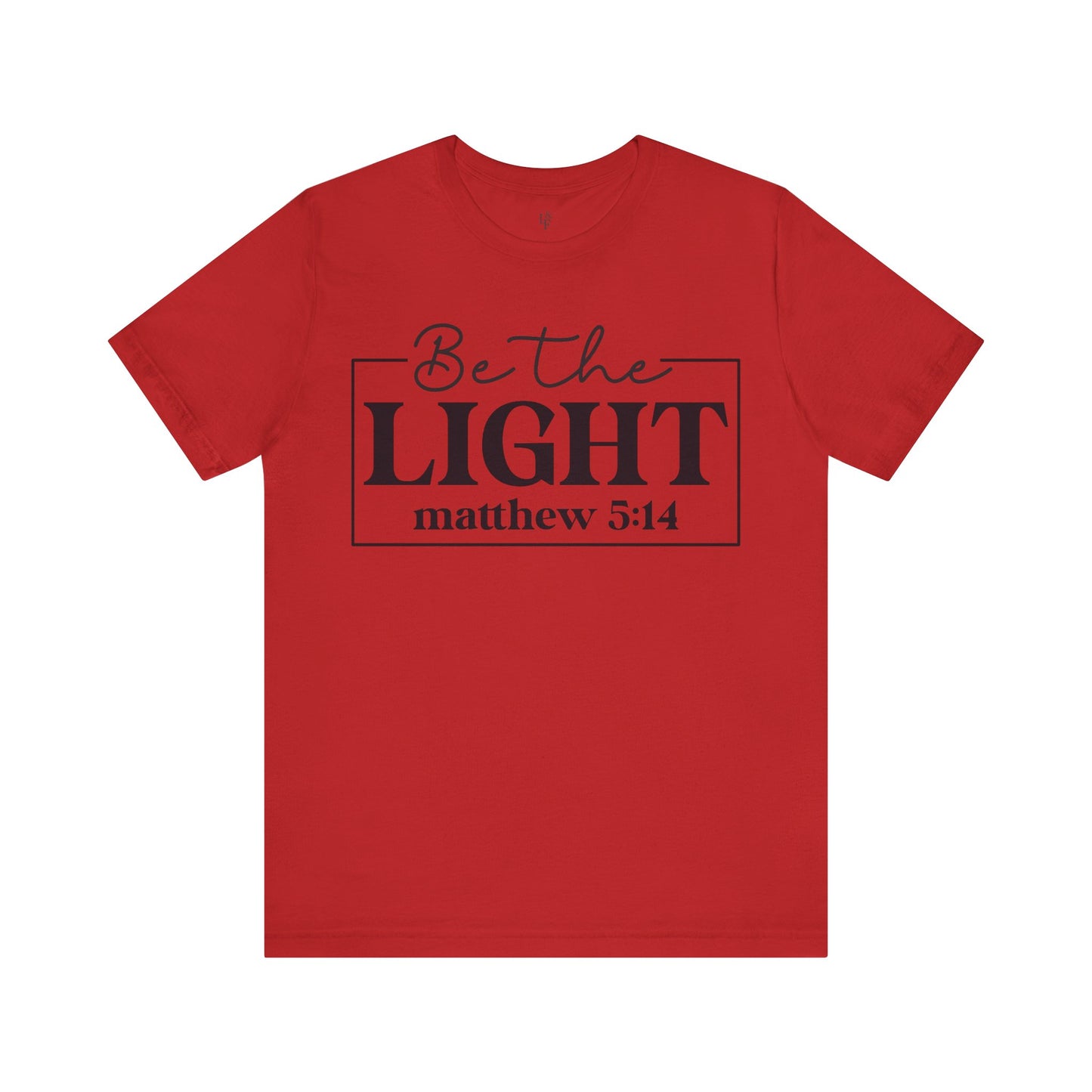 BE THE LIGHT, MATTHEW 5:14 - Faith Shirt