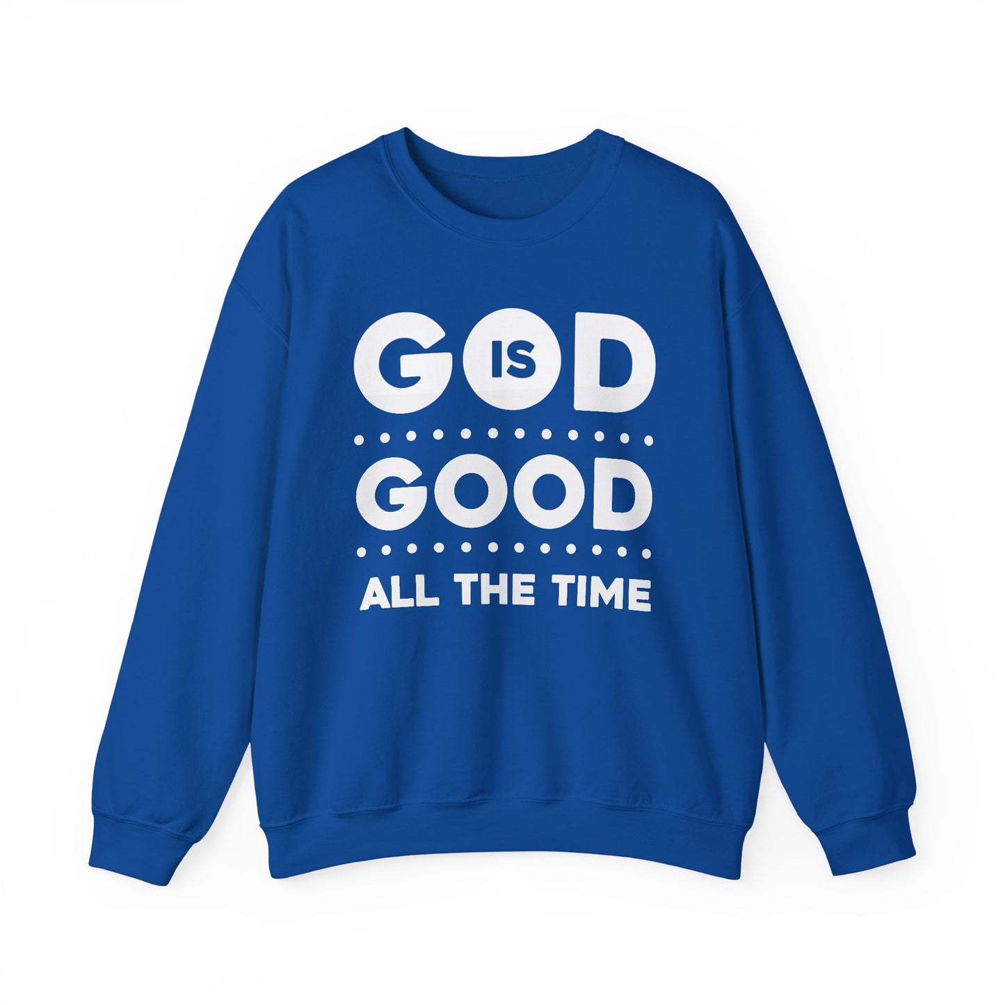 GOD IS GOOD ALL THE TIME - Faith Sweatshirt